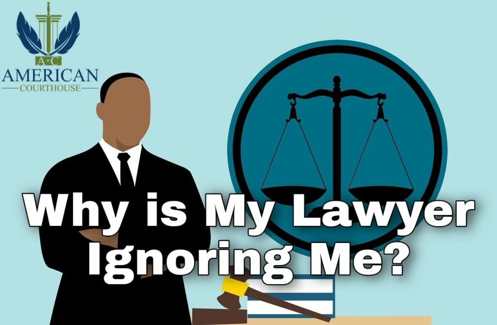 Why is my lawyer ignoring me?